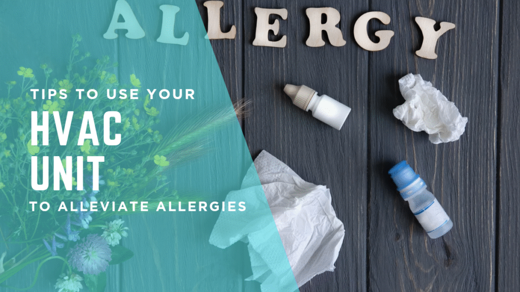 Tips on how to use your HVAC unit to alleviate allergies